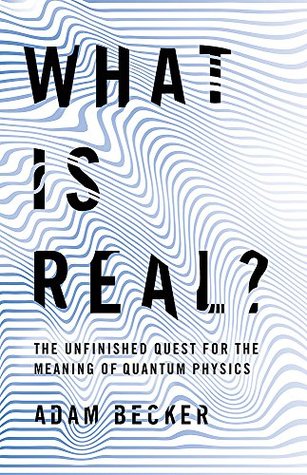 What is Real? The Unfinished Quest for the Meaning of Quantum Physics